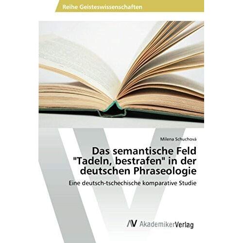 Das Semantische Feld "Tadeln, Bestrafen" In Der Deutschen Phraseologie