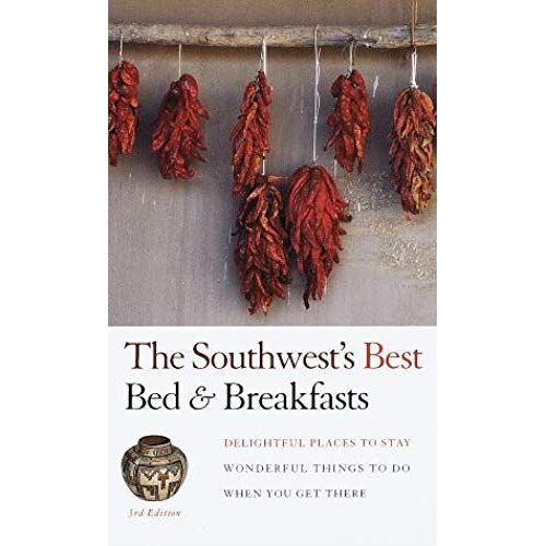 The Southwest's Best Bed & Breakfasts, 3rd Edition: Delightful Places To Stay, Wonderful Things To Do When You Get There (Fodor's The Southwest's Best Bed & Breakfasts)