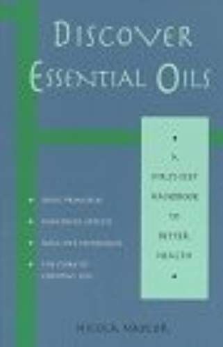 Discover Essential Oils (First-Step Handbook To Better Health)