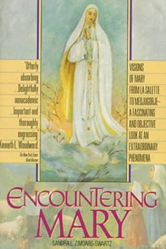 Encountering Mary: Visions Of Mary From La Salette To Medjugorje