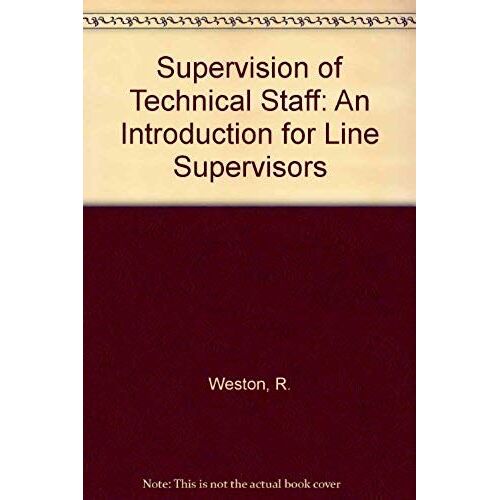 Supervision Of Technical Staff: An Introduction For Line Supervisors