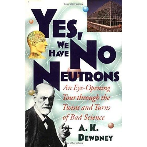 Yes, We Have No Neutrons: An Eye-Opening Tour Through The Twists And Turns Of Bad Science