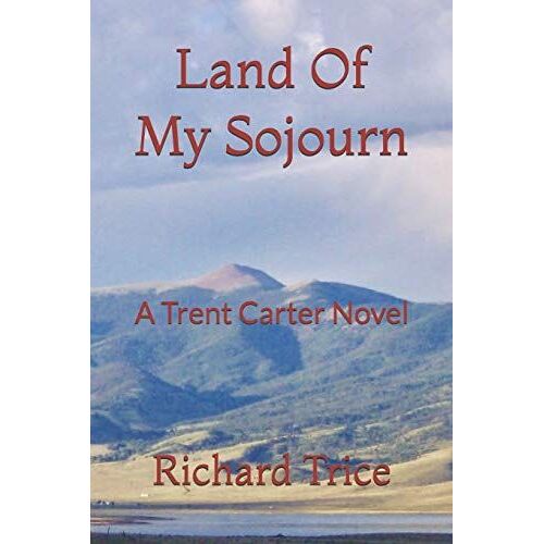 Land Of My Sojourn: A Trent Carter Novel