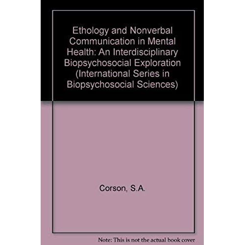 Ethology And Nonverbal Communication In Mental Health: An Interdisciplinary Biopsychosocial Exploration (International Series In Biopsychosocial Sciences)