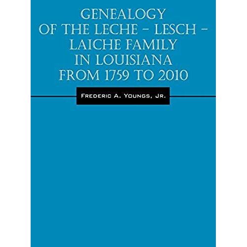 Genealogy Of The Leche - Lesch - Laiche Family In Louisiana From 1759 To 2010