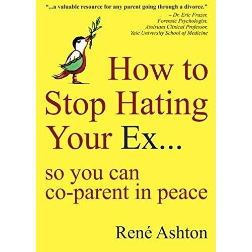 How To Stop Hating Your Ex: So You Can Co-Parent In Peace