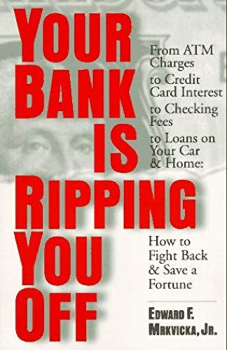 Your Bank Is Ripping You Off: How To Fight Back And Save A Fortune
