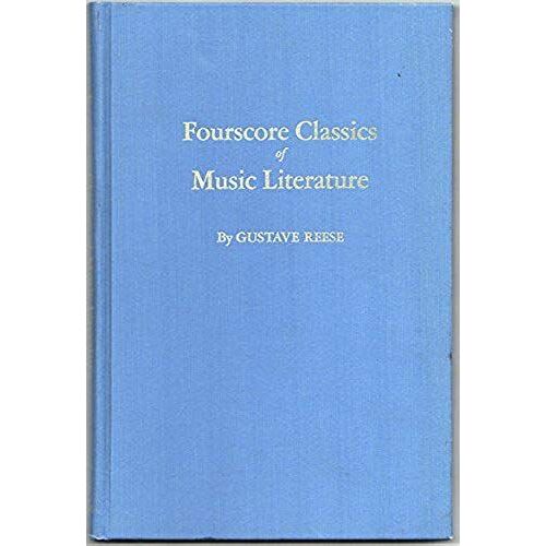 Fourscore Classics Of Music Literature: A Guide To Selected Original Sources On Theory And Other Writings On Music Not Available In English, With ... (Da Capo Press Music Reprint Series)