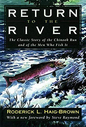 Return To The River: The Classic Story Of The Chinook Run And Of The Men Who Fish It