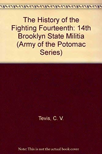 The History Of The Fighting Fourteenth: 14th Brooklyn State Militia (Army Of The Potomac Series)