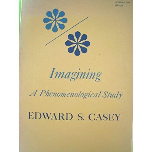 Imagining: A Phenomenological Study (Studies In Phenomenology And Existential Philosophy)