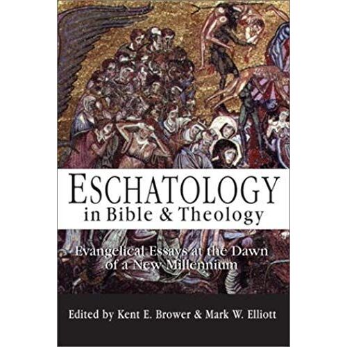 Eschatology In Bible & Theology: Evangelical Essays At The Dawn Of A New Millennium
