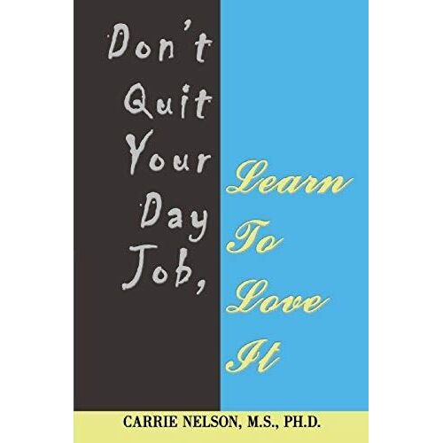 Don't Quit Your Day Job, Learn To Love It
