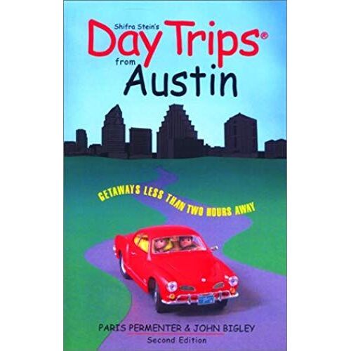 Day Trips From Austin, 2nd: Getaways Less Than Two Hours Away (Day Trips Series)