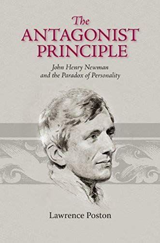 The Antagonist Principle: John Henry Newman And The Paradox Of Personality