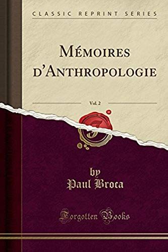 Broca, P: Mémoires D'anthropologie, Vol. 2 (Classic Reprint)