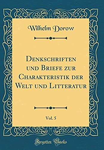 Denkschriften Und Briefe Zur Charakteristik Der Welt Und Litteratur, Vol. 5 (Classic Reprint)