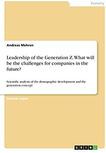 Leadership Of The Generation Z. What Will Be The Challenges For Companies In The Future?