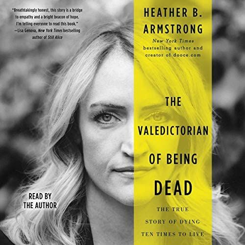 The Valedictorian Of Being Dead: The True Story Of Dying Ten Times To Live