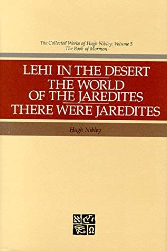 Lehi In The Desert, The World Of The Jaredites, There Were Jaredites (Collected Works Of Hugh Nibley)