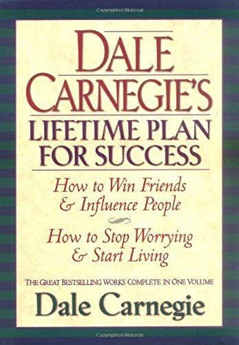 Dale Carnegie's Lifetime Plan For Success: The Great Bestselling Works Complete In One Volume