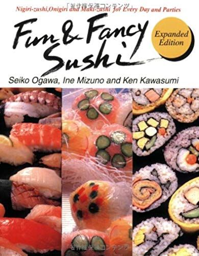 Fun And Fancy Sushi: Nigiri-Zushi, Onigiri And Maki-Zushi For Every Day And Parties
