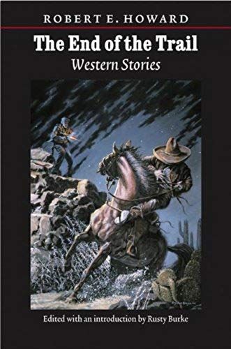 The End Of The Trail: Western Stories (The Works Of Robert E. Howard)