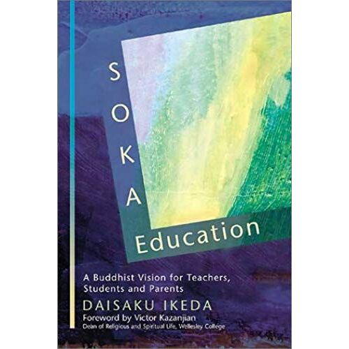 Soka Education: A Buddhist Vision For Teachers, Students & Parents