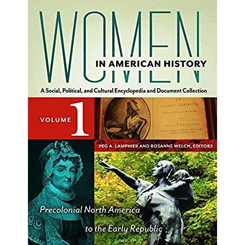 Women In American History [4 Volumes]: A Social, Political, And Cultural Encyclopedia And Document Collection