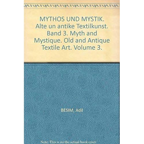 Mythos Und Mystik. Alte Un Antike Textilkunst. Band 3. Myth And Mystique. Old And Antique Textile Art. Volume 3.