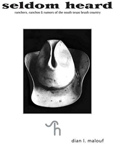 Seldom Heard: Ranchers, Ranchos & Rumors Of The South Texas Brush Country