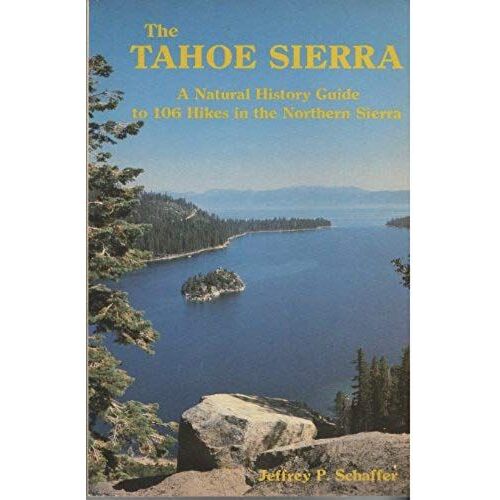 The Tahoe Sierra: A Natural History Guide To 106 Hikes In The Northern Sierra