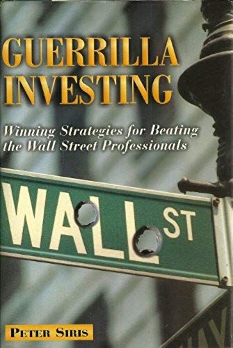 Guerrilla Investing: Winning Strategies For Beating The Wall Street Professionals