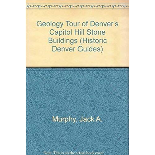 Geology Tour Of Denver's Capitol Hill Stone Buildings (Historic Denver Guides)