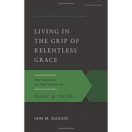Living In The Grip Of Relentless Grace