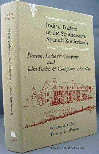 Indian Traders Of The Southeastern Spanish Borderlands: Panton, Leslie And Company And John Forbes And Company, 1783-1847