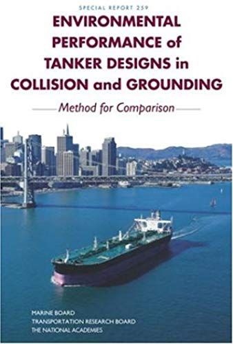 Environmental Performance Of Tanker Designs In Collision And Grounding: Method For Comparison (National Research Council (U.S.) Transportation Research Board Special Report)