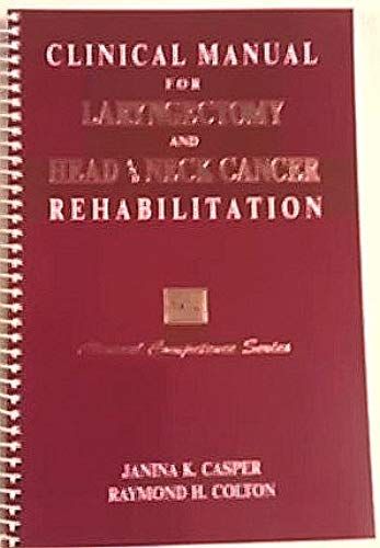 Clinical Manual For Laryngectomy And Head/Neck Cancer Rehabilitation (Clinical Competence Series)