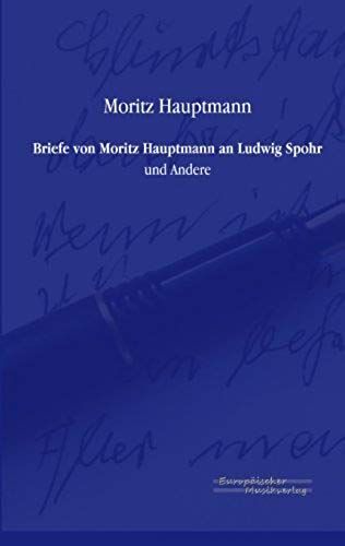 Briefe Von Moritz Hauptmann An Ludwig Spohr
