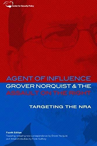 Agent Of Influence: Grover Norquist And The Assault On The Right (Center For Security Policy Archival Series)