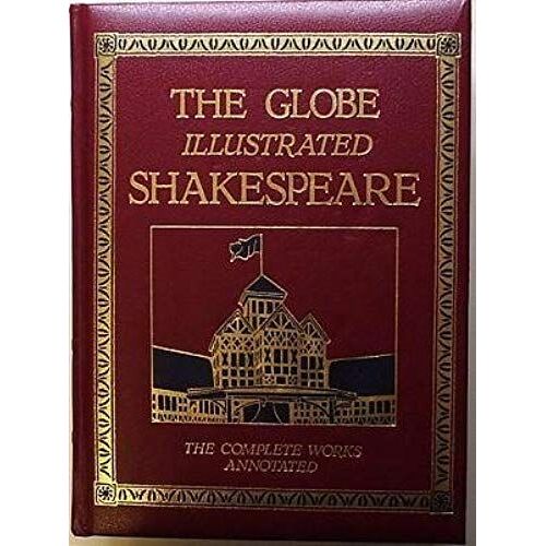 The Globe Illustrated Shakespeare: The Complete Works Annotated