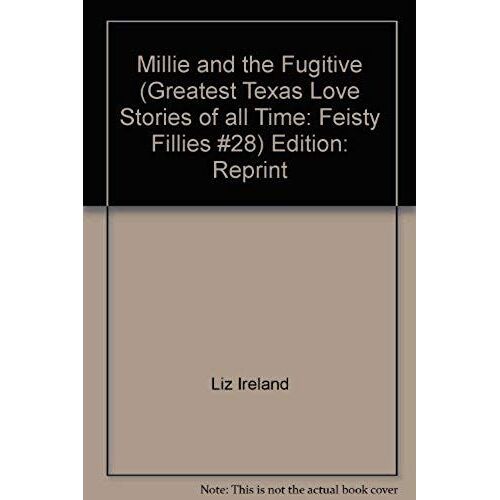 Millie And The Fugitive (Greatest Texas Love Stories Of All Time: Feisty Fillies #28)