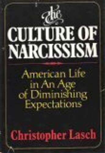 The Culture Of Narcissism: American Life In An Age Of Diminishing Expectations