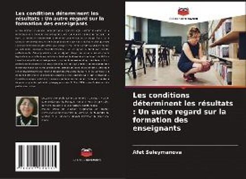 Les Conditions Déterminent Les Résultats : Un Autre Regard Sur La Formation Des Enseignants
