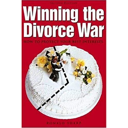 Winning The Divorce War: How To Protect Your Best Interests