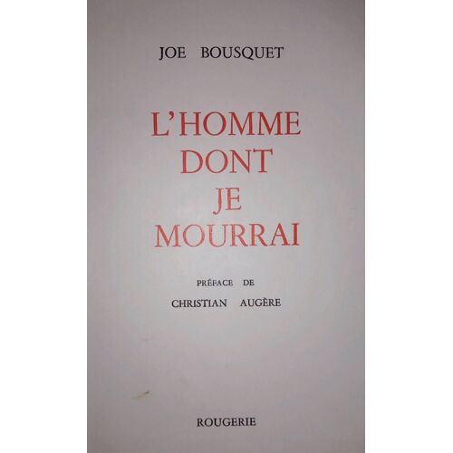L'homme Dont Je Mourrai Joe Bousquet Ed Rougerie