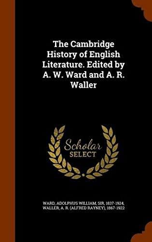 The Cambridge History Of English Literature. Edited By A. W. Ward And A. R. Waller