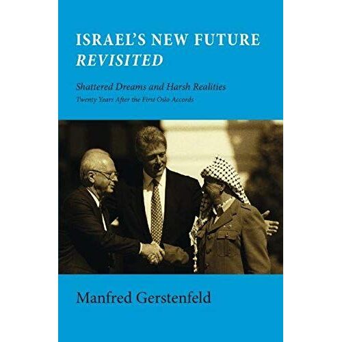 Israel's New Future Revisited: Shattered Dreams And Harsh Realities, Twenty Years After The First Oslo Accords
