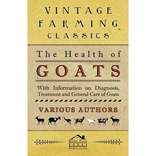 The Health Of Goats - With Information On Diagnosis, Treatment And General Care Of Goats