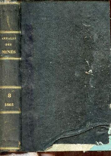 Annales Des Mines Ou Recueil De Mémoires Sur L Exploitation Des Mines Et Sur Les Sciences Et Les Arts Qui S Y Rattachent - Sixième Série - Mémoires Tome 8.
